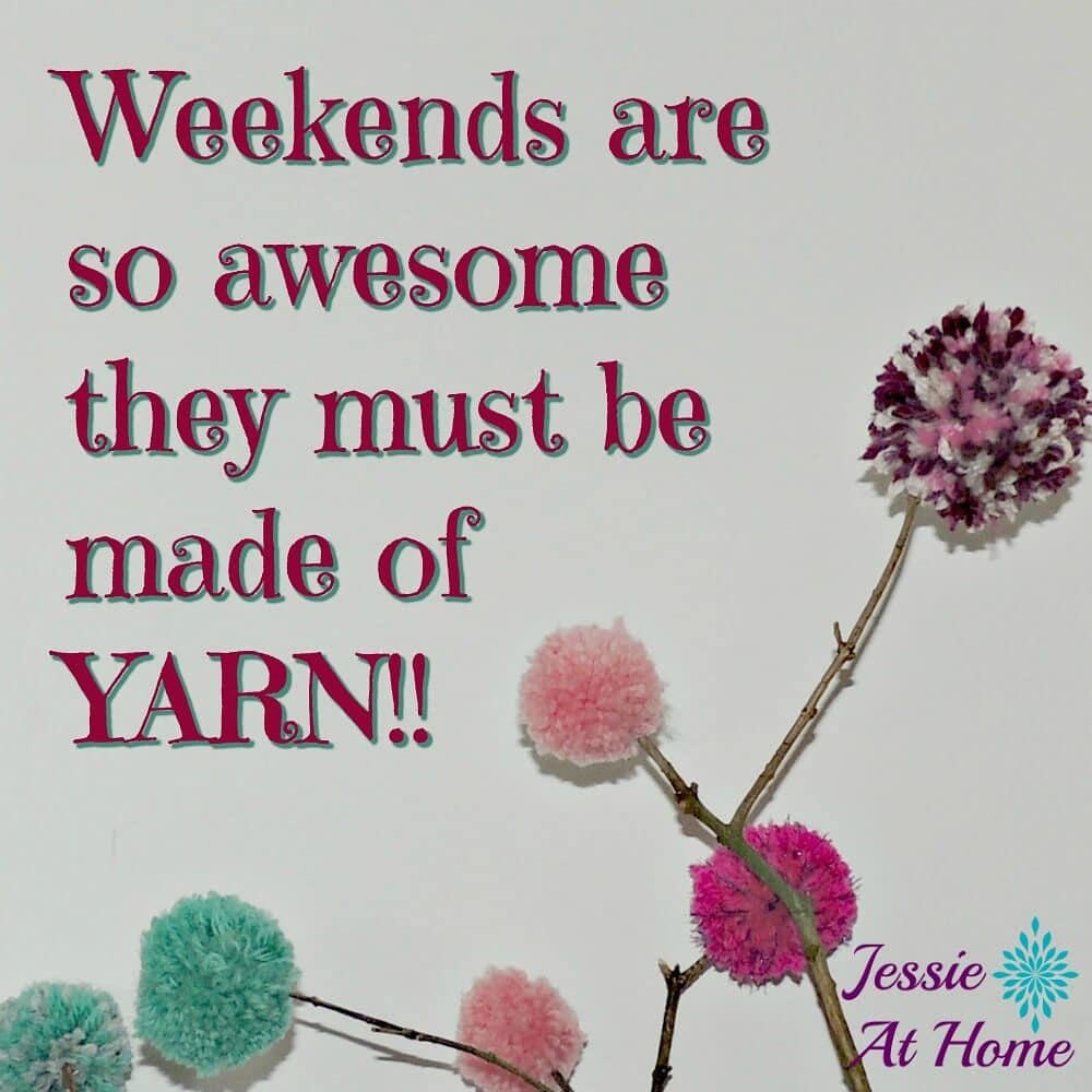 Weekends Are So Awesome They Must Be Made of Yarn